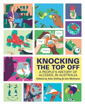 portada Knocking The Top Off: A People's History of Alcohol in Australia (en Inglés)