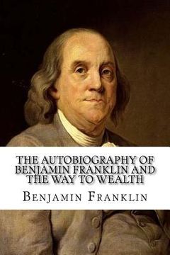 portada The Autobiography of Benjamin Franklin and The Way to Wealth (en Inglés)