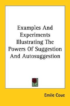 portada examples and experiments illustrating the powers of suggestion and autosuggestion (en Inglés)