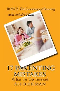 portada 17 Parenting Mistakes: What To Do Instead (en Inglés)