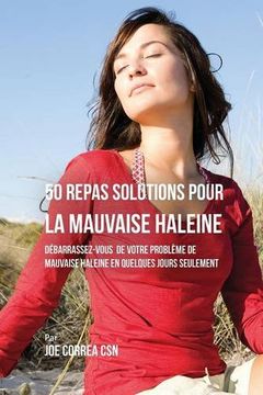 portada 50 Recettes Contre la Mauvaise Haleine: Débarrassez-Vous de Vos Problèmes de Mauvaise Haleine en Seulement Quelques Jours