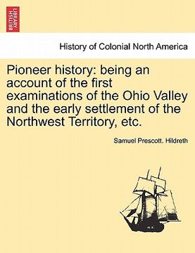 portada pioneer history: being an account of the first examinations of the ohio valley and the early settlement of the northwest territory, etc (in English)