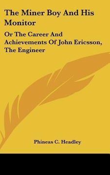 portada the miner boy and his monitor: or the career and achievements of john ericsson, the engineer (en Inglés)