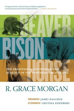 portada Beaver, Bison, Horse: The Traditional Knowledge and Ecology of the Northern Great Plains (en Inglés)