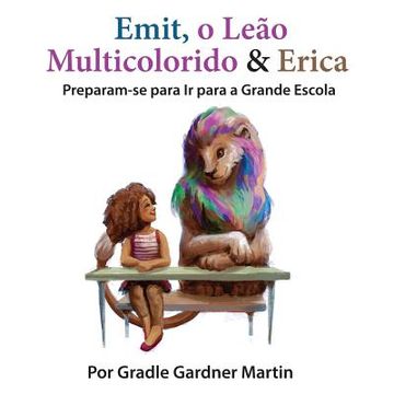 portada Emit, o Leão Multicolorido & Erica Preparam-se para Ir para a Grande Escola (en Portugués)