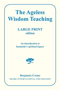 portada The Ageless Wisdom Teaching - Large Print Edition: An introduction to humanity's spiritual legacy (en Inglés)