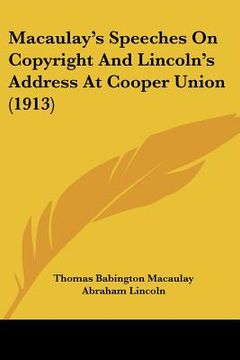 portada macaulay's speeches on copyright and lincoln's address at cooper union (1913) (in English)