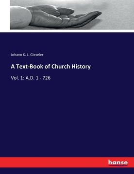portada A Text-Book of Church History: Vol. 1: A.D. 1 - 726 (en Inglés)