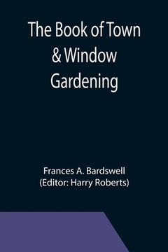 portada The Book of Town & Window Gardening (in English)