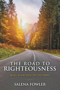 portada The Road to Righteousness: Will Lead You to Victory (en Inglés)