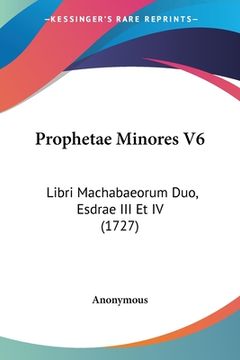 portada Prophetae Minores V6: Libri Machabaeorum Duo, Esdrae III Et IV (1727) (en Latin)