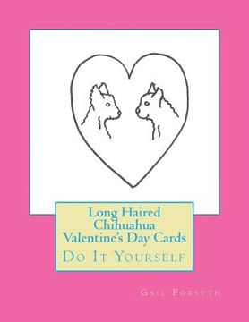 portada Long Haired Chihuahua Valentine's Day Cards: Do It Yourself (en Inglés)