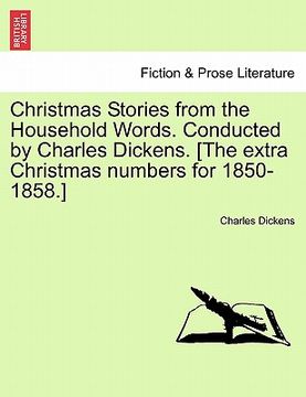 portada christmas stories from the household words. conducted by charles dickens. [the extra christmas numbers for 1850-1858.] (en Inglés)