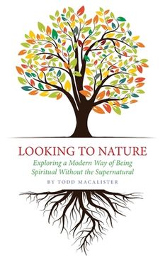 portada Looking to Nature: Exploring a Modern Way of Being Spiritual Without the Supernatural (en Inglés)