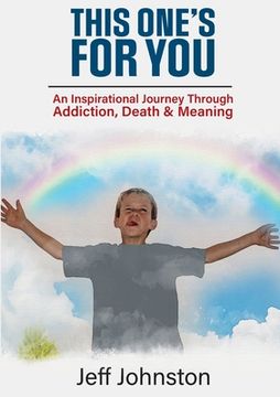 portada This One's For You: An Inspirational Journey Through Addiction, Death & Meaning (en Inglés)