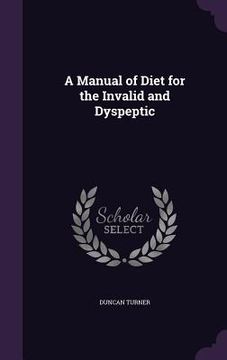portada A Manual of Diet for the Invalid and Dyspeptic (en Inglés)
