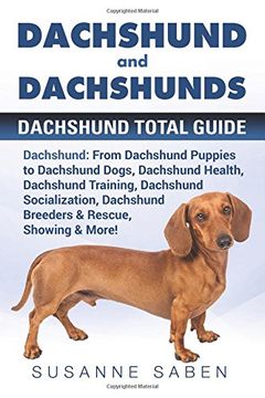 portada Dachshund and Dachshunds: Dachshund Total Guide Dachshund: From Dachshund Puppies to Dachshund Dogs, Dachshund Health, Dachshund Training, Dachshund Dachshund Breeders & Rescue, Showing & More!