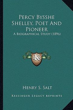 portada percy bysshe shelley, poet and pioneer: a biographical study (1896) a biographical study (1896) (en Inglés)