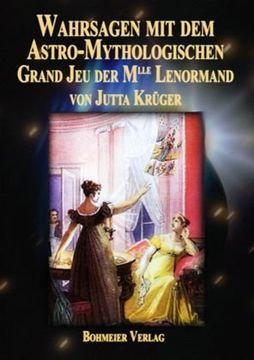 portada Wahrsagen mit dem Astro-Mythologischen Grand Jeu der Mlle Lenormand: Die Entschlüsselung der Kartenbedeutungen, die faszinierende Praxis durch genaue ... der Legesysteme auf den Punkt gebracht (en Alemán)