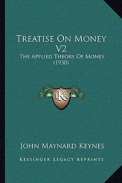 portada treatise on money v2: the applied theory of money (1930) (in English)