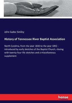 portada History of Tennessee River Baptist Association: North Carolina, from the year 1830 to the year 1892 - introduced by early sketches of the Baptist Chur