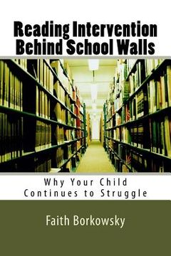 portada Reading Intervention Behind School Walls: Why Your Child Continues to Struggle (en Inglés)