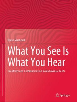 portada What You See Is What You Hear: Creativity and Communication in Audiovisual Texts