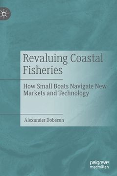 portada Revaluing Coastal Fisheries: How Small Boats Navigate New Markets and Technology (en Inglés)