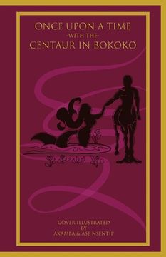 portada Once Upon a Time with the Centaur in Bokoko: An Allegorical Literary Opus for All Ages (en Inglés)