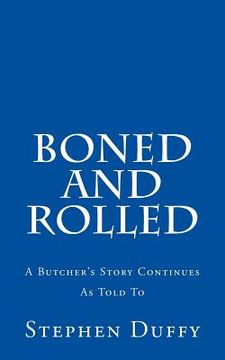 portada Boned and Rolled: A Butcher's Story Continues As Told To (in English)