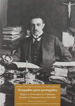 portada Ocupados Pero Protegidos: Bélgica y el Marqués de Villalobar Durante la Primera Guerra Mundial (in Spanish)