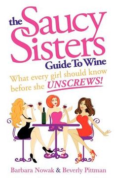 portada the saucy sisters guide to wine - what every girl should know before she unscrews (en Inglés)