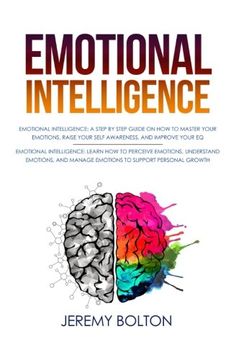 portada Emotional Intelligence: Two Manuscripts - A Step by Step Guide on How to Master Your Emotions, Raise Your Self Awareness, and Improve Your EQ; Learn How to Perceive, Understand ... Personal Growth