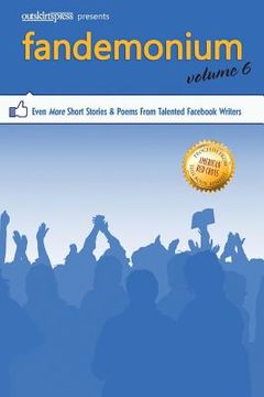 portada Outskirts Press Presents Fandemonium Volume 6: Even More Short Stories & Poems From Talented Facebook Writers (en Inglés)