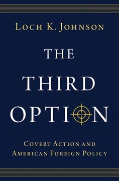 portada The Third Option: Covert Action and American Foreign Policy (en Inglés)