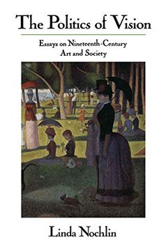 portada The Politics of Vision: Essays on Nineteenth-Century art and Society (Icon Editions) (in English)