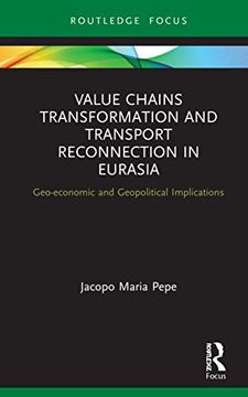 portada Value Chains Transformation and Transport Reconnection in Eurasia: Geo-Economic and Geopolitical Implications (Innovations in International Affairs) 