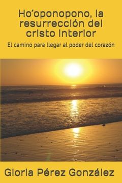 portada Ho´oponopono, la resurrección del cristo interior: El camino para llegar al poder del corazón