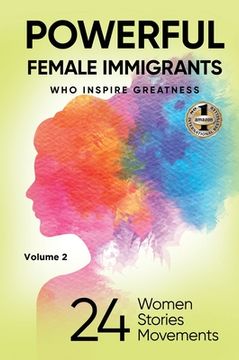 portada POWERFUL FEMALE IMMIGRANTS Volume 2: 24 Women 24 Stories 24 Movements (en Inglés)