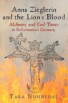 portada Anna Zieglerin and the Lion's Blood: Alchemy and end Times in Reformation Germany (Haney Foundation Series) (en Inglés)