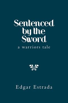 portada Sentenced by the Sword: A Warriors Tale