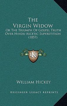 portada the virgin widow: or the triumph of gospel truth over hindu ascetic superstition (1857) (en Inglés)