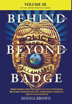portada BEHIND AND BEYOND THE BADGE - Volume III: More Stories from the Village of First Responders with Cops, Firefighters, Ems, Dispatchers, Forensics, and (en Inglés)