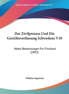portada Der Zivilprozess Und Die Gerichtsverfassung Schwedens V10: Nebst Bemerkungen Fur Finnland (1892) (in German)