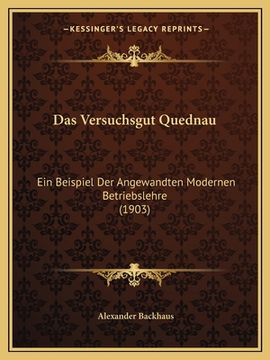 portada Das Versuchsgut Quednau: Ein Beispiel Der Angewandten Modernen Betriebslehre (1903) (en Alemán)