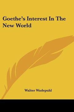 portada goethe's interest in the new world (en Inglés)