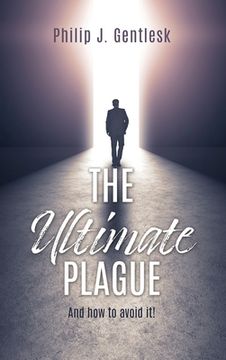 portada The Ultimate Plague: And how to avoid it! (in English)