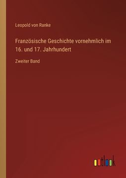 portada Französische Geschichte vornehmlich im 16. und 17. Jahrhundert: Zweiter Band (en Alemán)