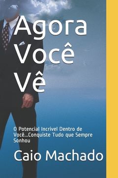 portada Agora Você Vê: O Potencial Incrível Dentro de Você...Conquiste Tudo que Sempre Sonhou (en Portugués)
