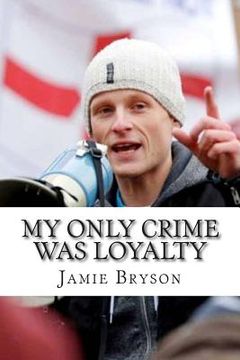 portada My Only Crime Was Loyalty (en Inglés)